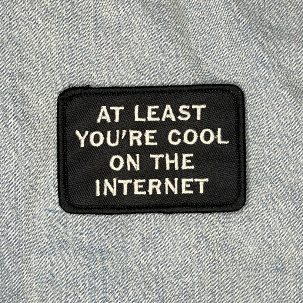 Iron on Patch - At Least You’re Cool on the Internet